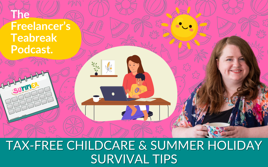 Tax-Free Childcare & Summer Holiday Survival Tips for Freelancers
